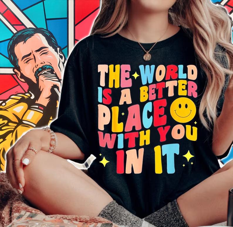 The World Is A Better Place With You In It Positive Motivate T-Shirt t-shirt