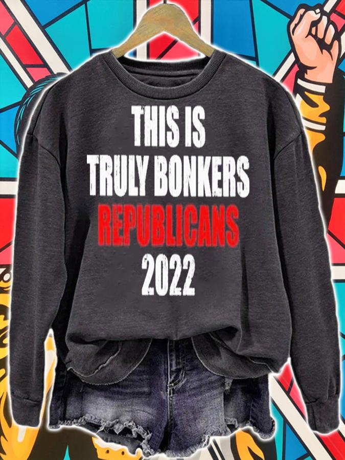 This Is Truly Bonkers Republicans 2022 Shirt t-shirt sweatshirt
