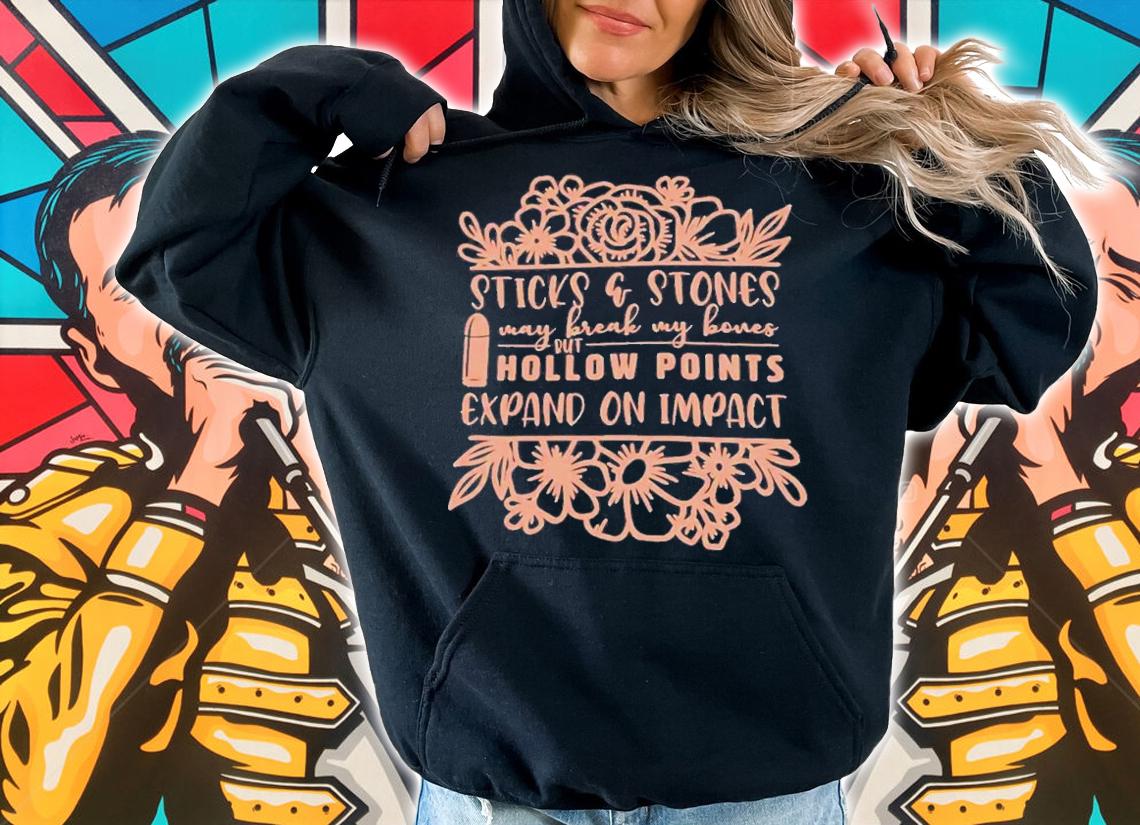 Sticks And Stones May Break My Bones But Hollow Points Expand On Impact T-Shirt t-shirt hoodie