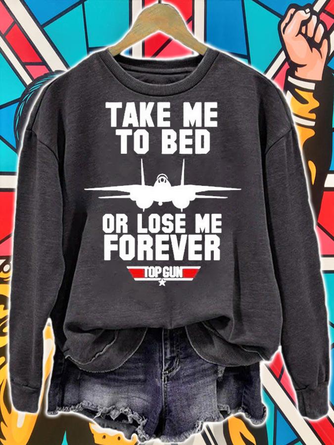 Take Me To Bed Or Lose Me Forever Top Gun T-Shirt t-shirt sweatshirt
