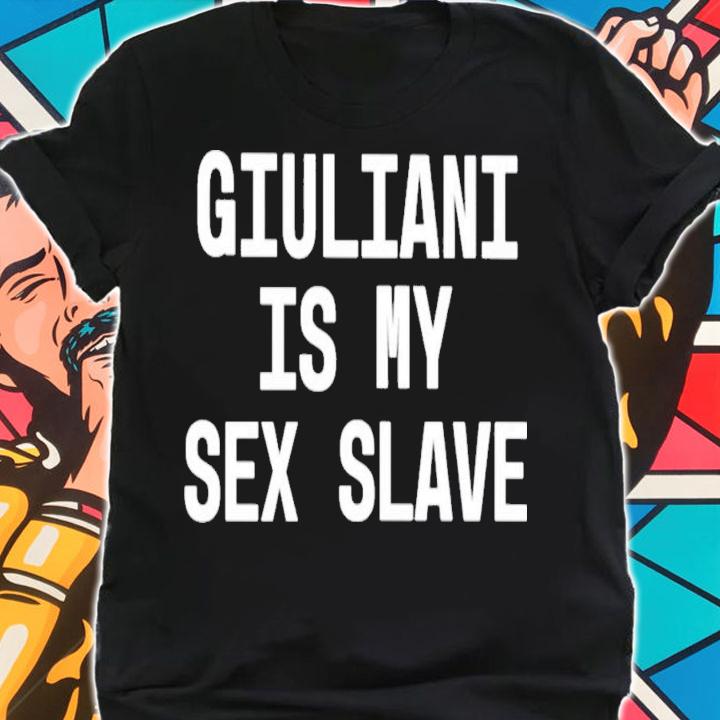 Threatening Auras Giuliani Is My Sex Slave T-Shirt t-shirt shirt