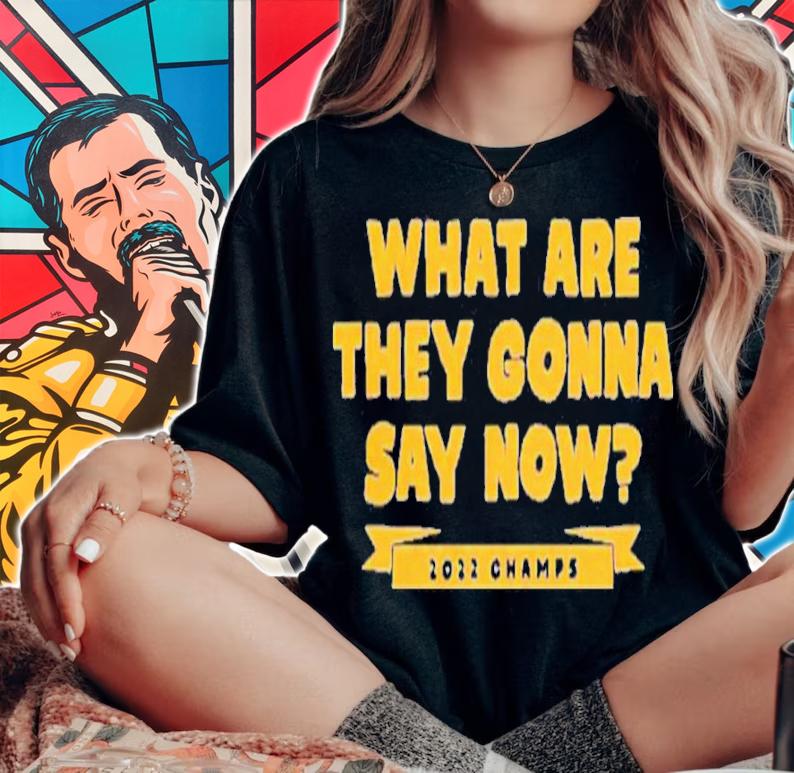 What Are They Gonna Say Now 2022 Champs Shirt t-shirt woman shirt