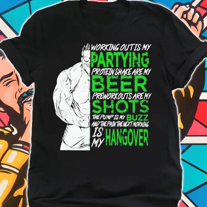 Working Out Is My Partying Protein Shake Are My Beer Gym Shirt t-shirt