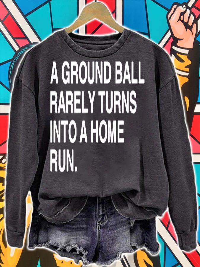 A Ground Ball Rarely Turns Into A Home Run T-Shirt t-shirt sweatshirt