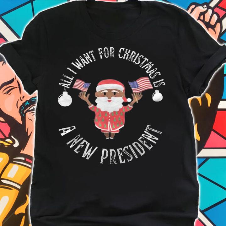 All I want for Christmas is a new president T-shirt t-shirt