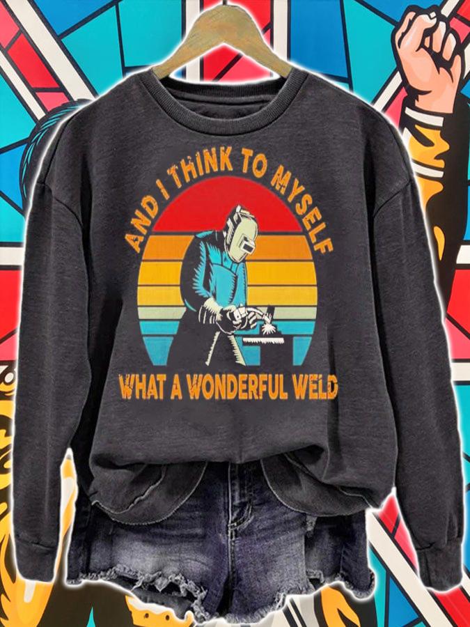 And I Think To Myself What A Wonderful Weld Vintage Shirt t-shirt sweatshirt