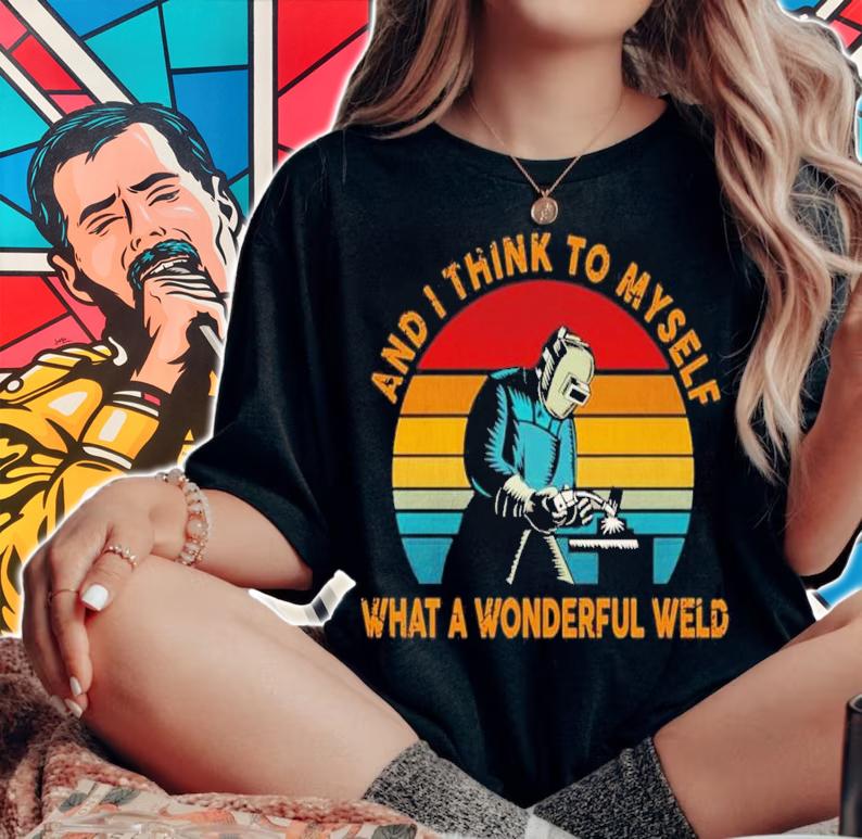 And I Think To Myself What A Wonderful Weld Vintage Shirt t-shirt woman shirt
