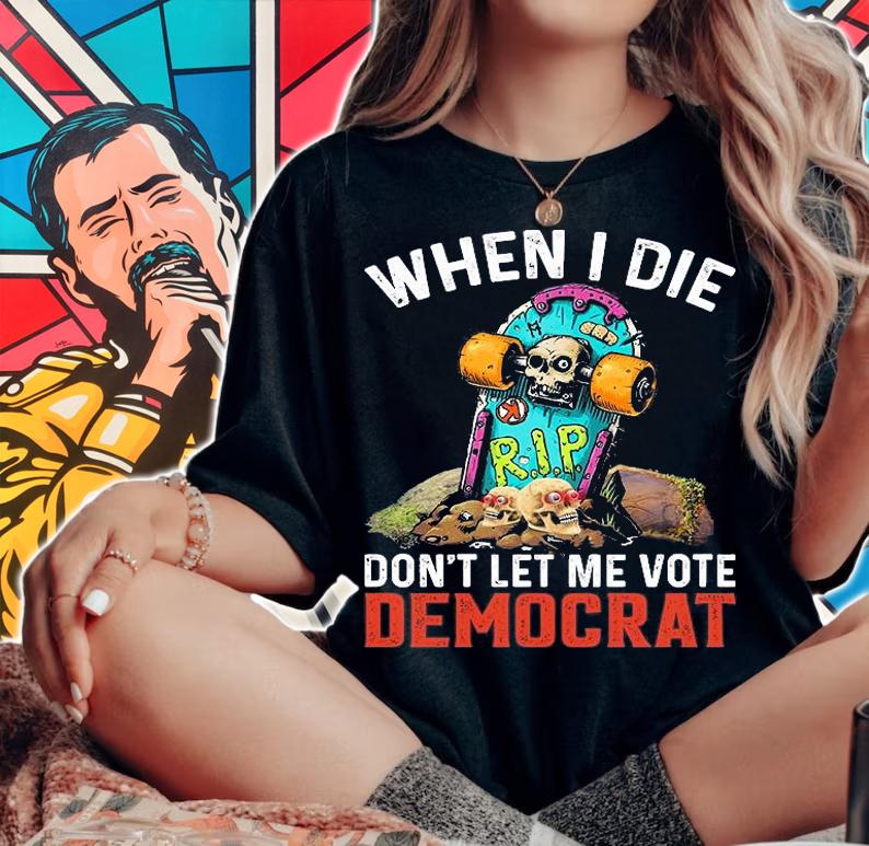 Anti Biden Conservative Patriotic When I Die Don't Let Me Vote Democrat Funny T-Shirt t-shirt
