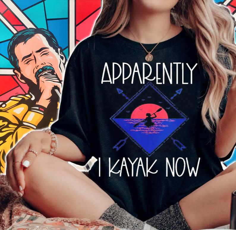 Apparently I Kayak Now Shirt t-shirt