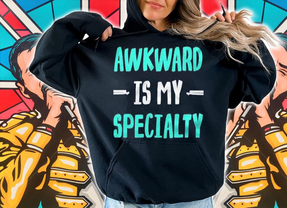 Awkward Is My Specialty Tshirt Humor Shirt t-shirt