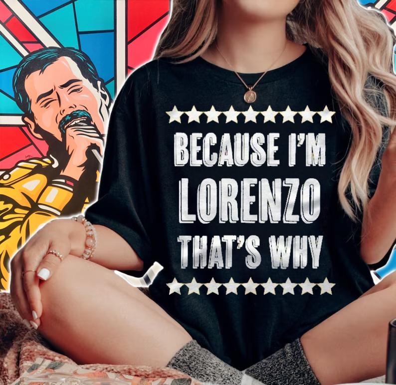 Because Im Lorenzo Thats Why Funny Name Gift Shirt t-shirt