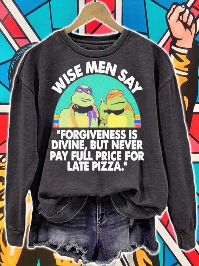 Best ninja Turtles Wise Men Say Forgiveness Is Divine But Never Pay Full Price For Late Pizza Shirt t-shirt