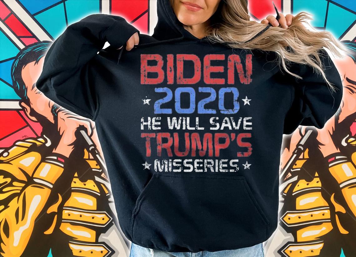 Biden 2020 He Will Save Trump's Misseries T-Shirt t-shirt