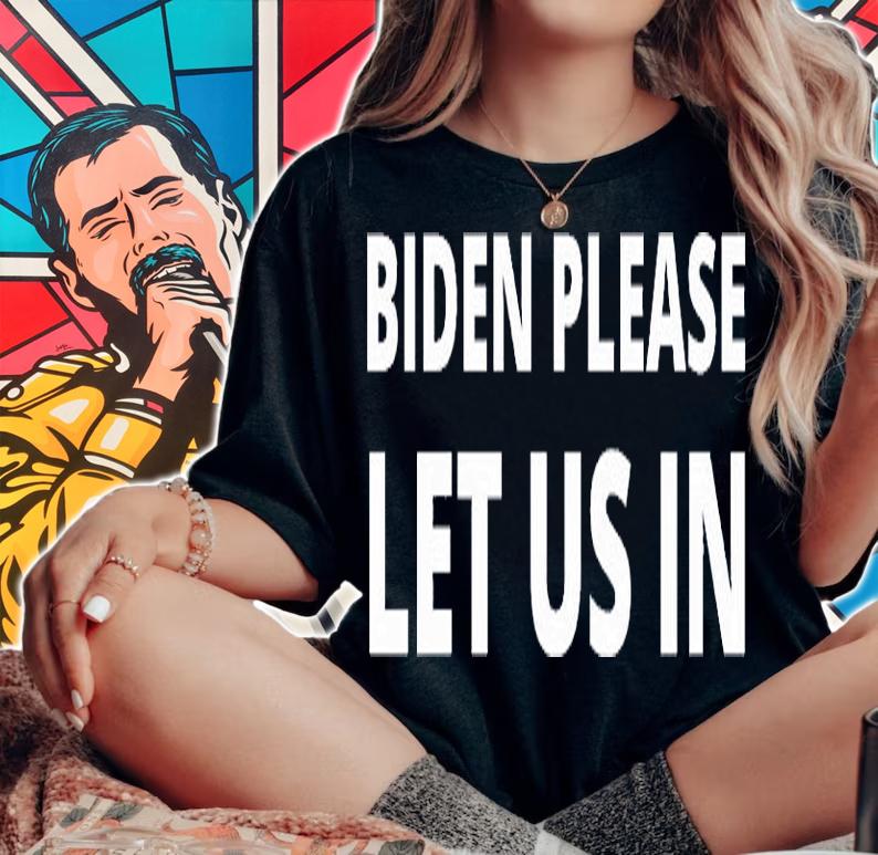 Biden Please Let Us In T-Shirt t-shirt woman shirt