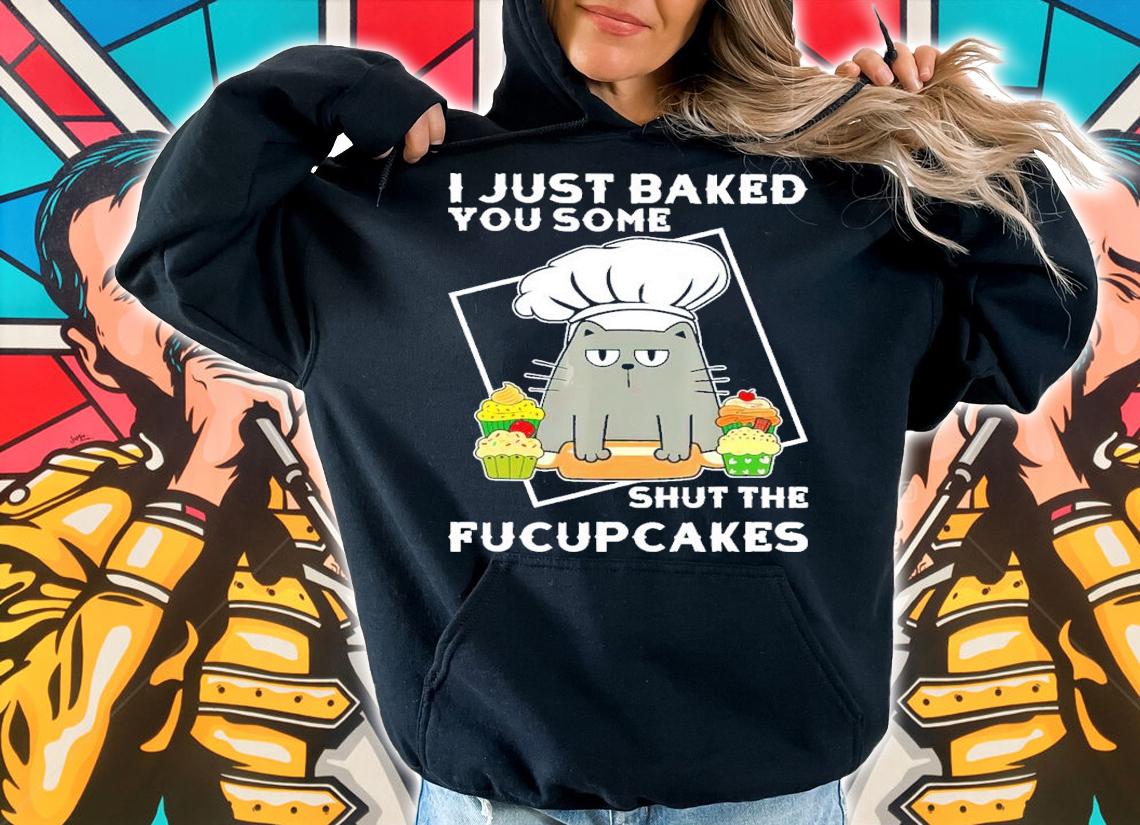 Black Cat I Just Baked You Some Shut The Fucupcakes Shirt t-shirt