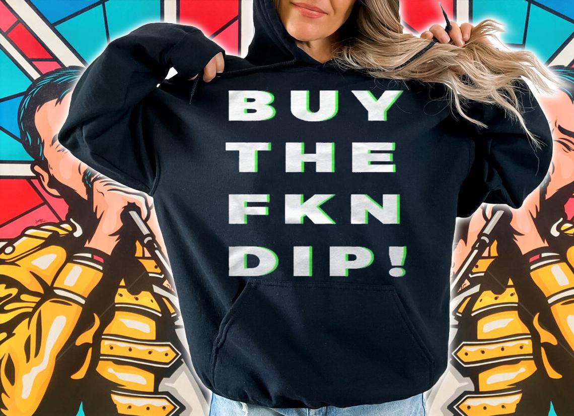 Buy The Fkn Dip Cryptocurrency Shirt t-shirt hoodie