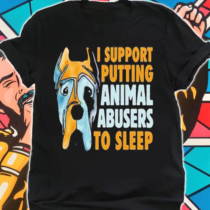 Dog I Support Putting Animal Abusers To Sleep T-Shirt t-shirt shirt