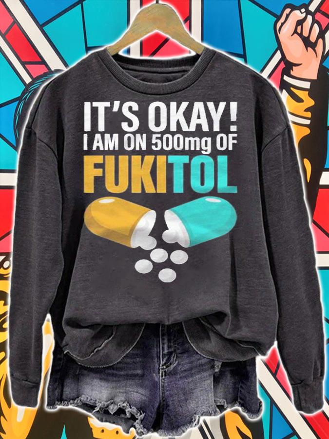 Its Ok Im On 500Mg Of Fukitol Funny Shirt t-shirt sweatshirt