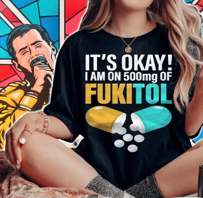 Its Ok Im On 500Mg Of Fukitol Funny Shirt t-shirt woman shirt