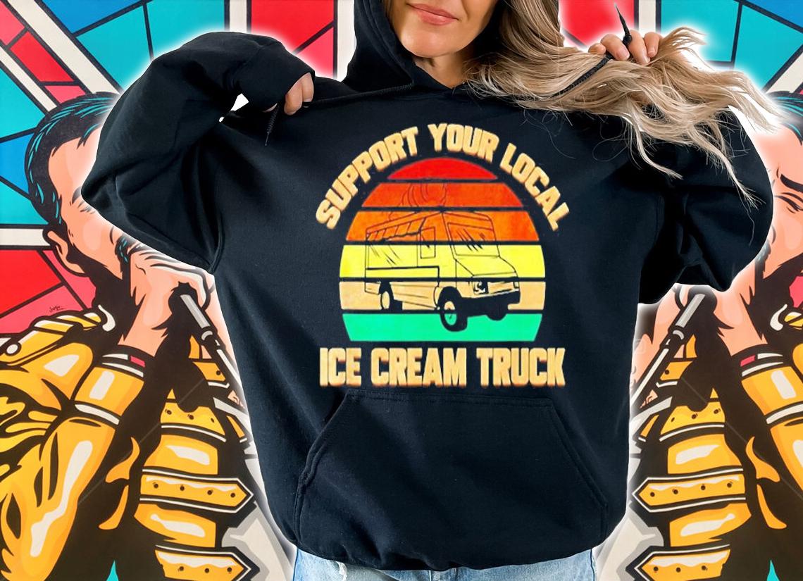 Support Your Local Ice Cream Truck Vintage T-Shirt t-shirt hoodie