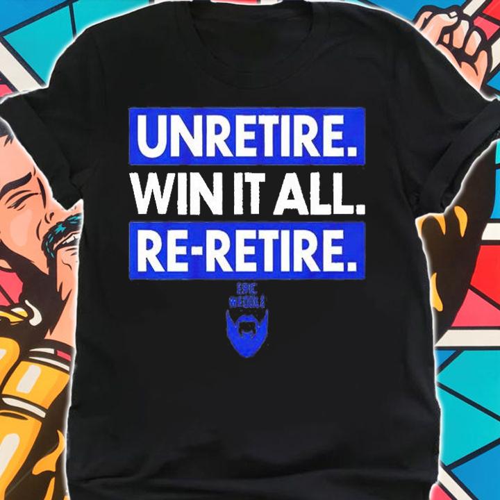 Unretire Win It All Re-retire Eric Weddle T-Shirt t-shirt