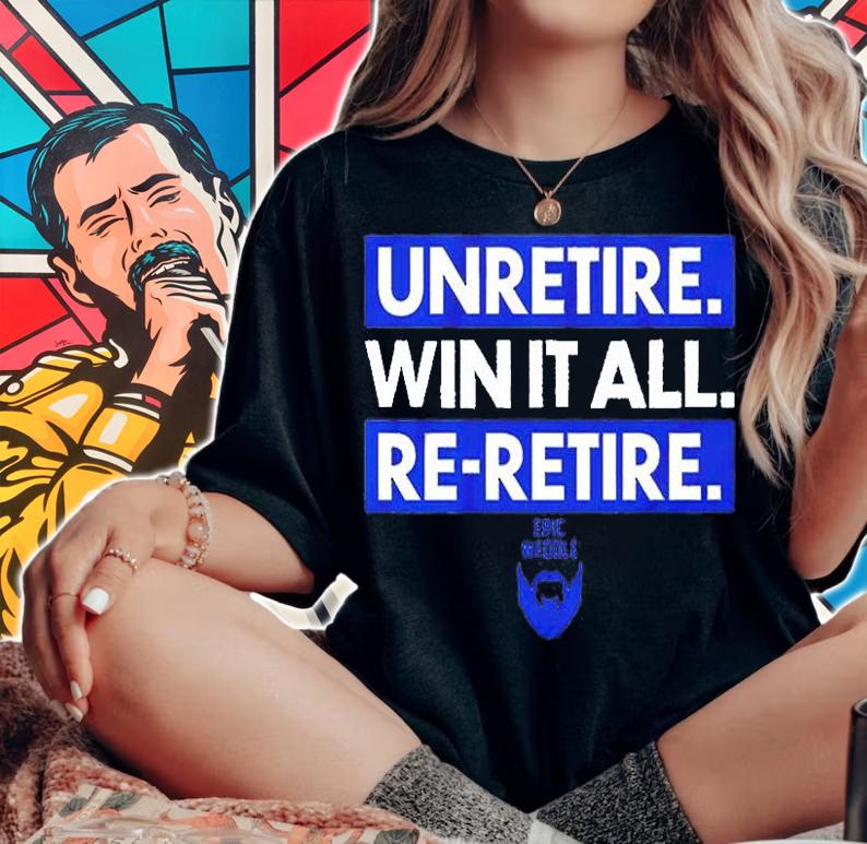 Unretire Win It All Re-retire Eric Weddle T-Shirt t-shirt