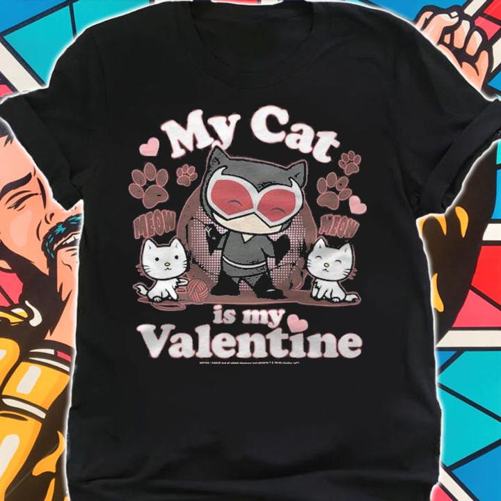 Catwoman my Cat is my Valentine T-shirt t-shirt