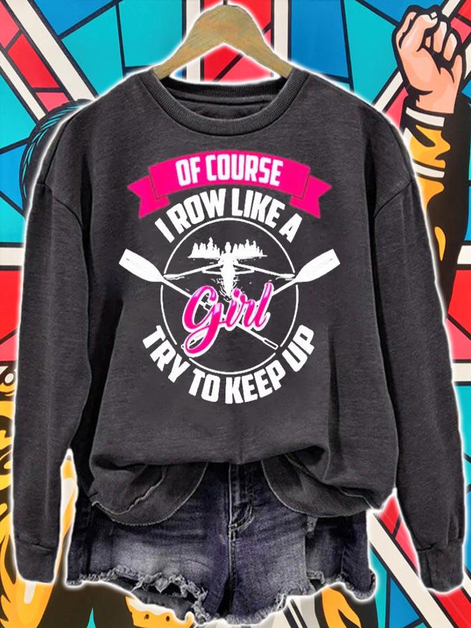 Funny Of Course I Row Like A Girl Try To Keep Rowing Gift T-Shirt t-shirt