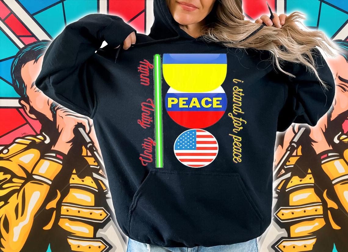 I Stand For Peace And Unity Any Time T-Shirt t-shirt hoodie
