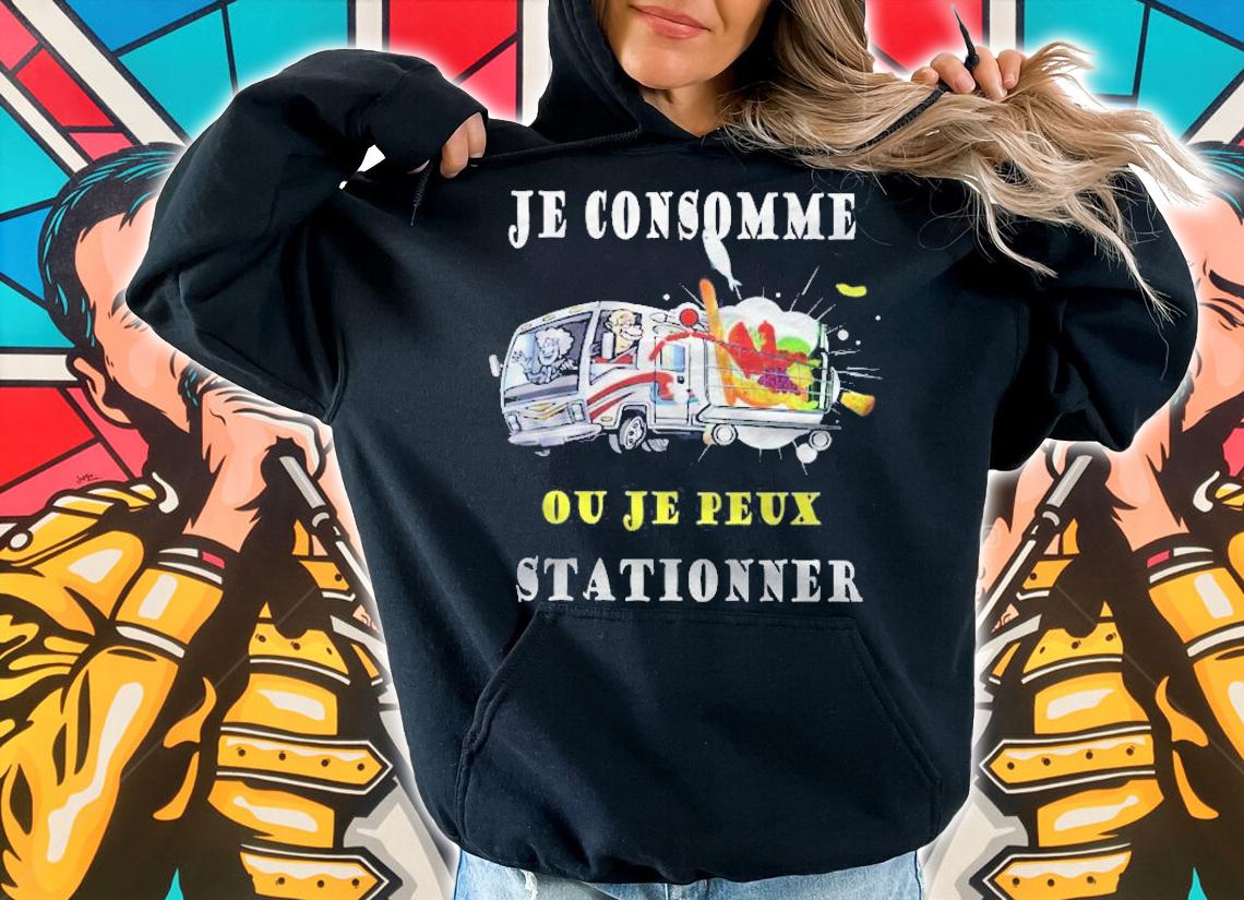 Je Consomme Ou Je Peux Stationner Camping Car Shirt t-shirt hoodie