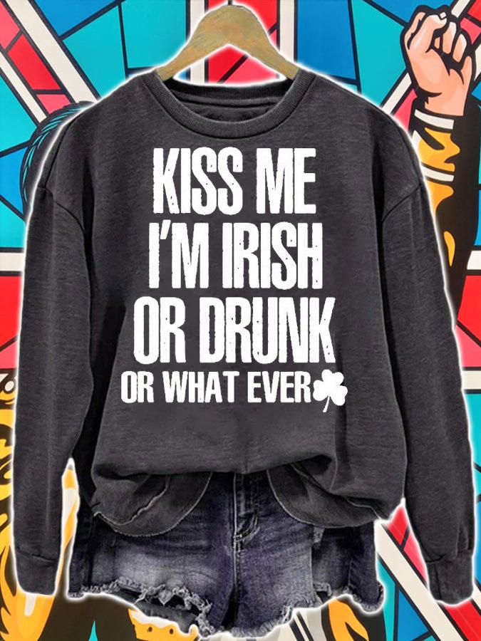 Kiss Me Im Irish Or Drunk Or What Ever T-Shirt t-shirt sweatshirt