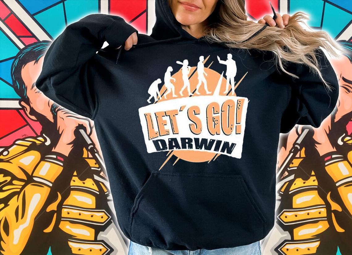 Let's Go Darwin Funny Sarcastic Women Men Lets Go Darwin Evolution T-Shirt t-shirt hoodie