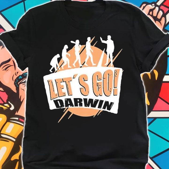 Let's Go Darwin Funny Sarcastic Women Men Lets Go Darwin Evolution T-Shirt t-shirt shirt