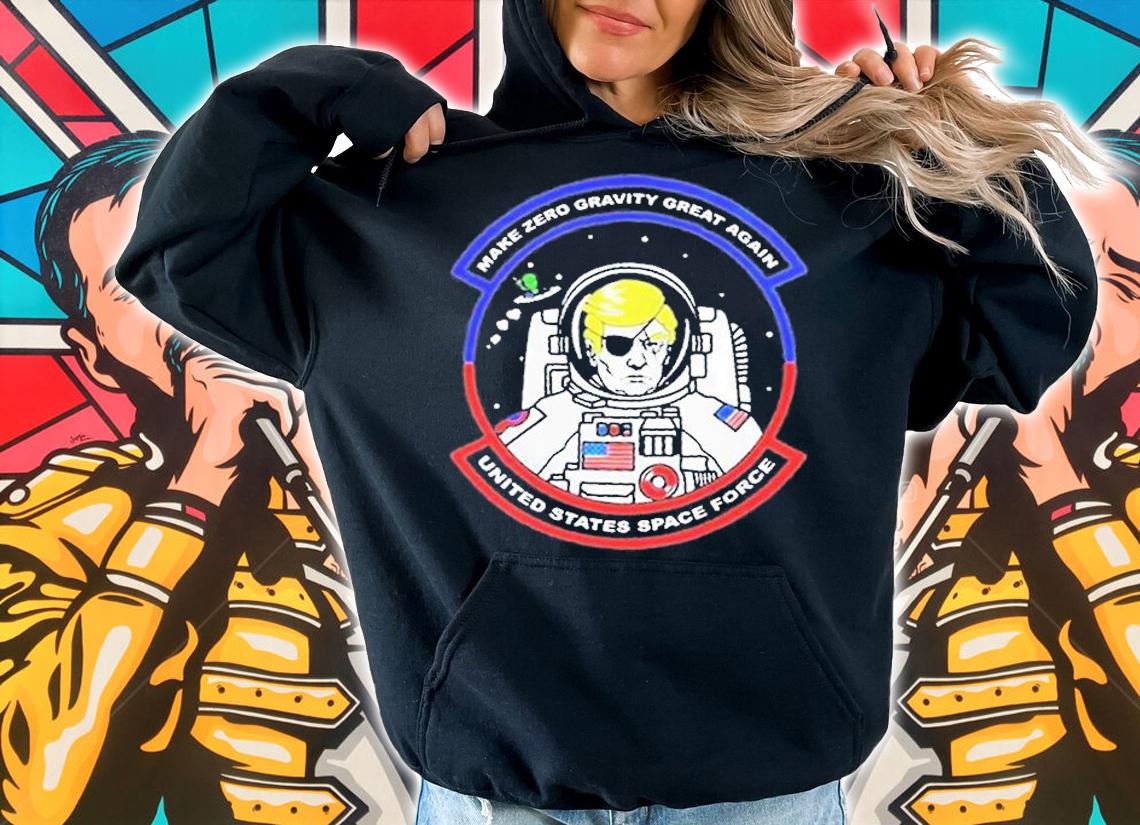 Donald Trump Astronaut Make Zero Gravity Great Again United States Space Force T-Shirt t-shirt hoodie