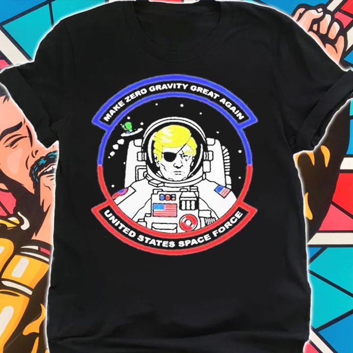 Donald Trump Astronaut Make Zero Gravity Great Again United States Space Force T-Shirt t-shirt shirt
