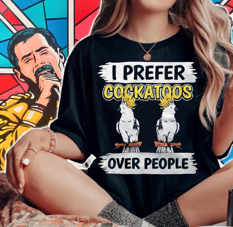 I prefer Cockatoos over people T-shirt t-shirt woman shirt