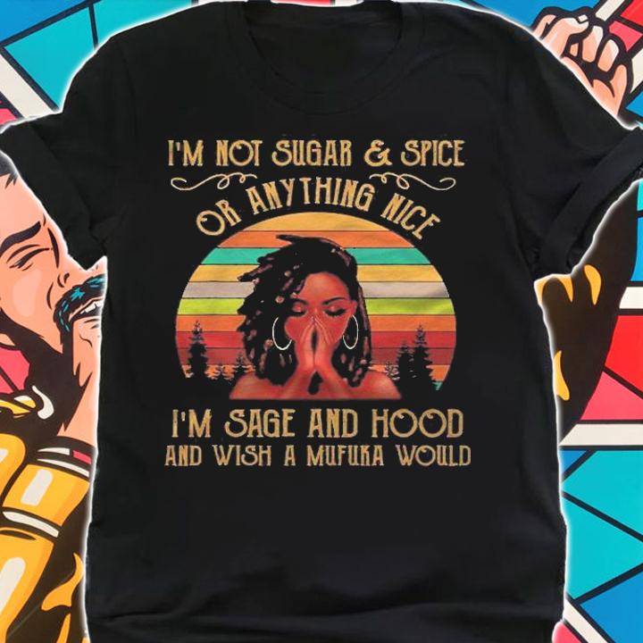 Im Not Sugar And Spice And Anything Nice Black Girl Magic Shirt t-shirt shirt