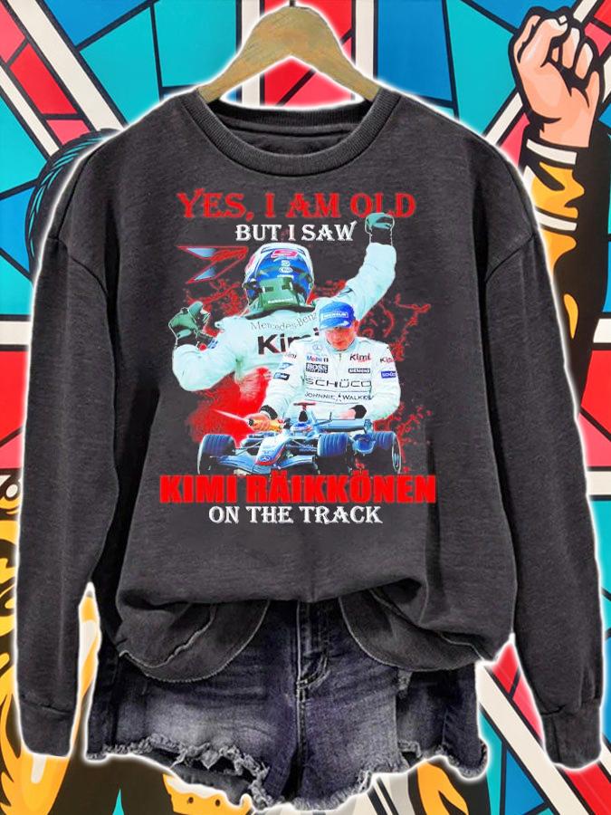 Yes I am but I saw Kimi Raikkonen on the track shirt t-shirt sweatshirt