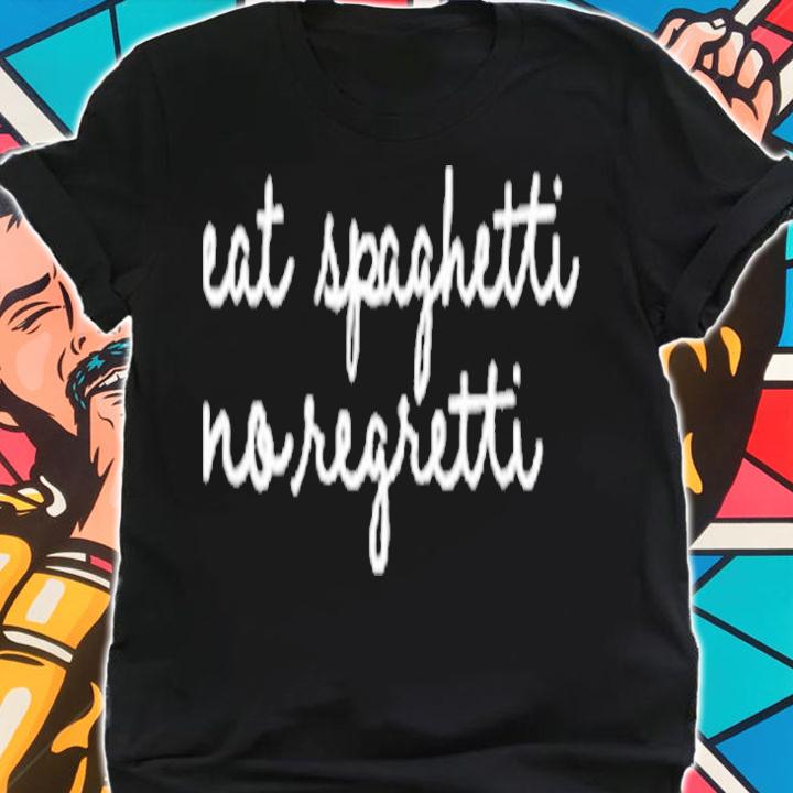 Eat Spaghetti No Regretti T-Shirt t-shirt