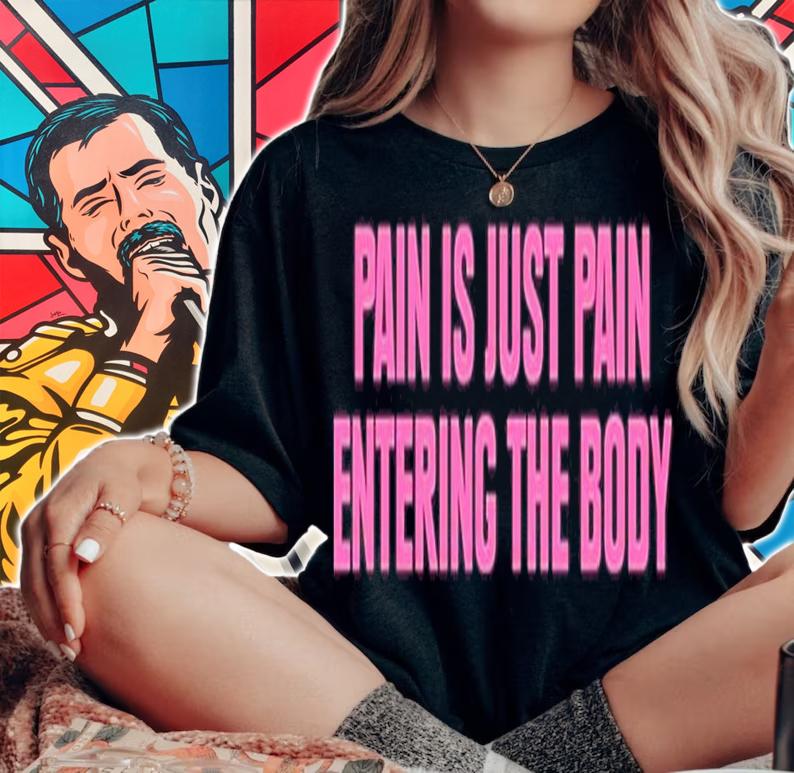 Topatoco Pain Is Just Pain Entering The Body Shirt t-shirt