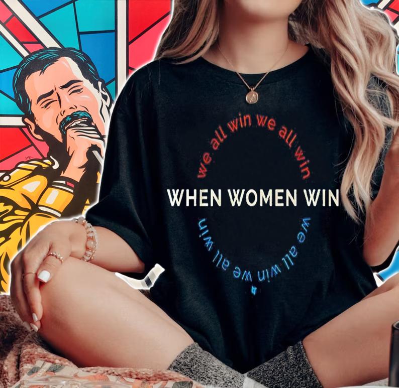 When Women Win We All Win Shirt t-shirt woman shirt