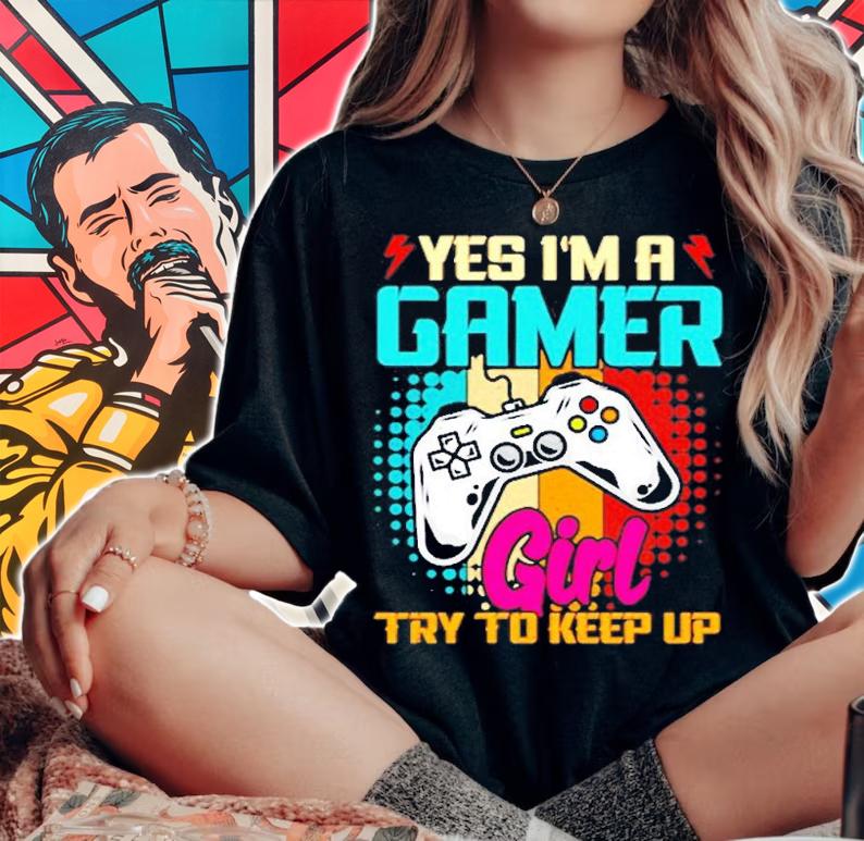 Yes Im A Gamer Girl Try To Keep Up Gaming T-Shirt t-shirt woman shirt