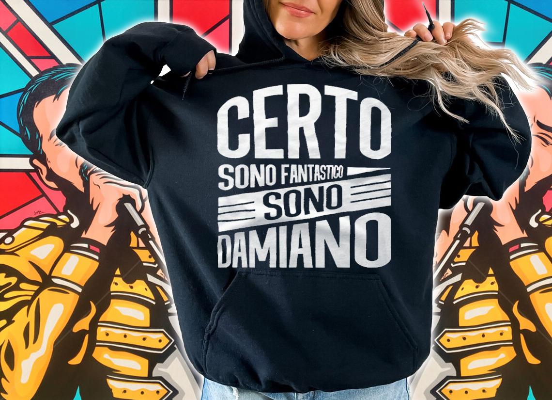 Certo sono Fantastico sono Damiano T-shirt t-shirt hoodie