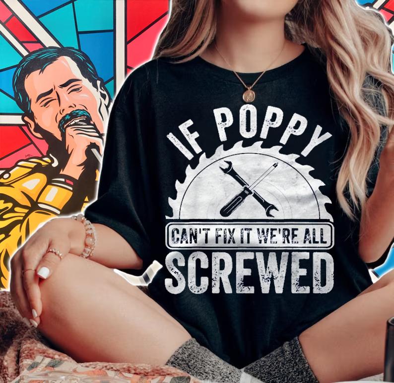 Mens If Poppy Cant Fix It Were All Screwed Shirt Fathers Day Shirt t-shirt woman shirt