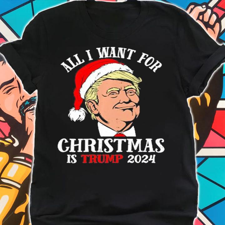 Santa Trump 2024 All I Want For Christmas Is A New T-Shirt t-shirt shirt