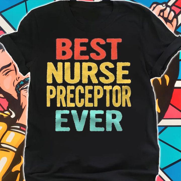 Vintage Best Nurse Preceptor Ever Funny Retro Birthday Gift Shirt t-shirt shirt