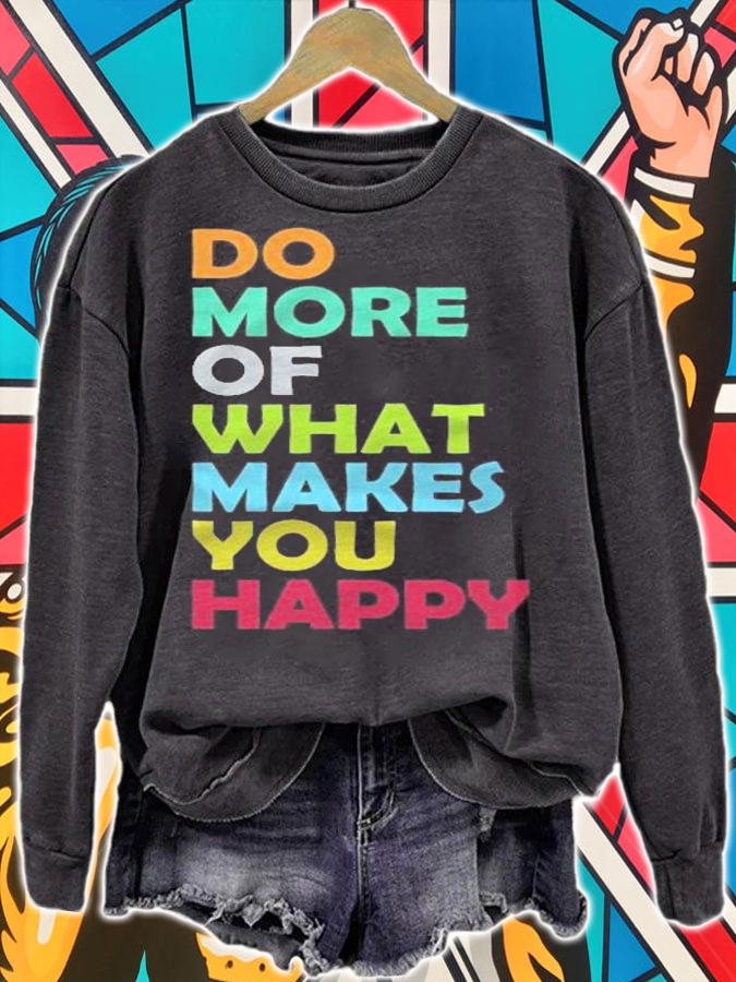 Do More Of What Makes You Happy Motivational Inspirational Shirt t-shirt sweatshirt