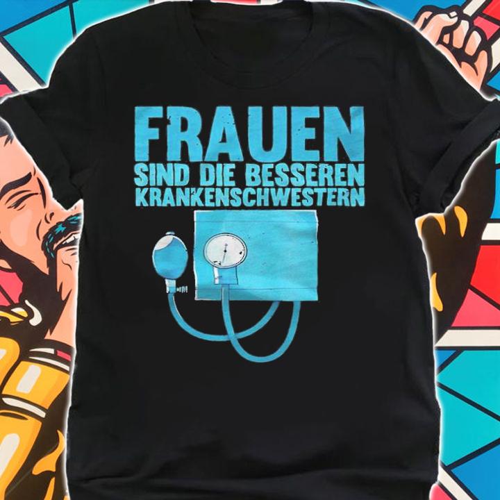 Frauen sind die besseren krankenschwestern T-shirt t-shirt shirt