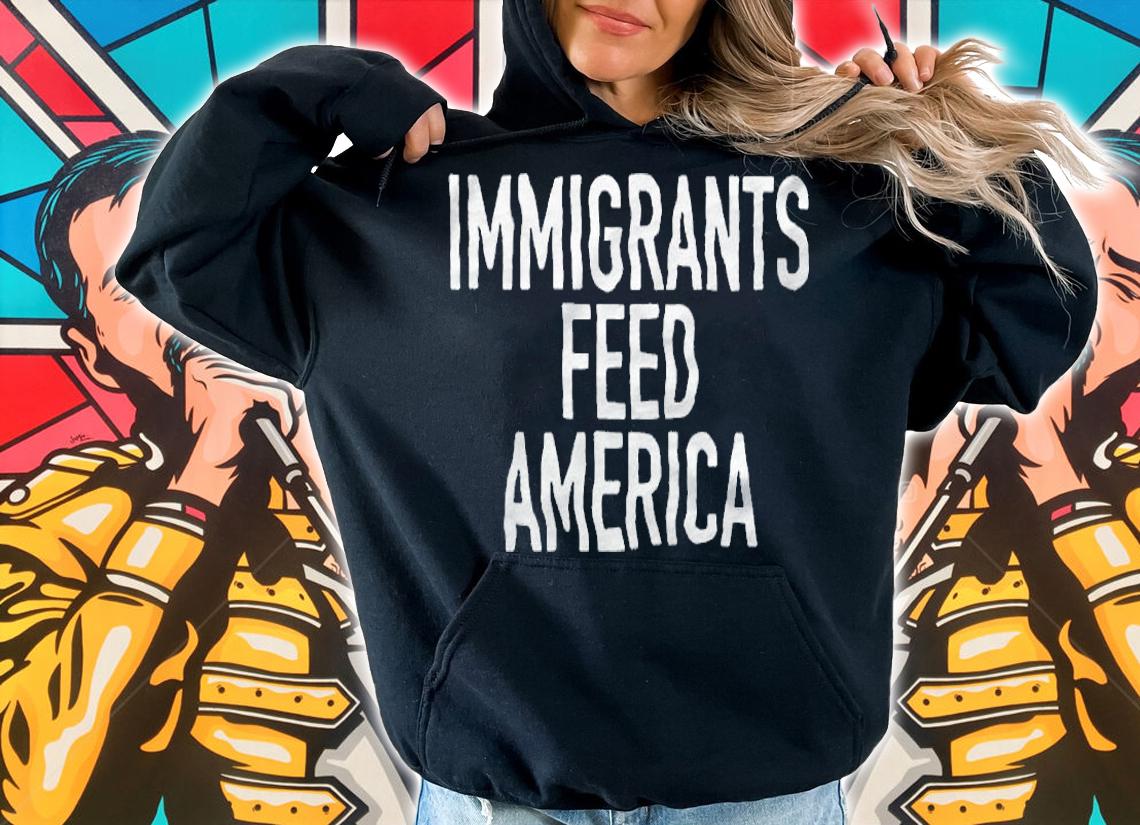 Immigrants Feed America Shirt t-shirt hoodie