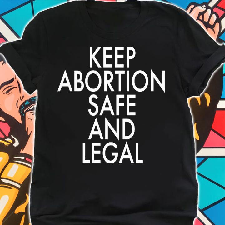 Keep Abortion Safe And Legal T-Shirt t-shirt shirt